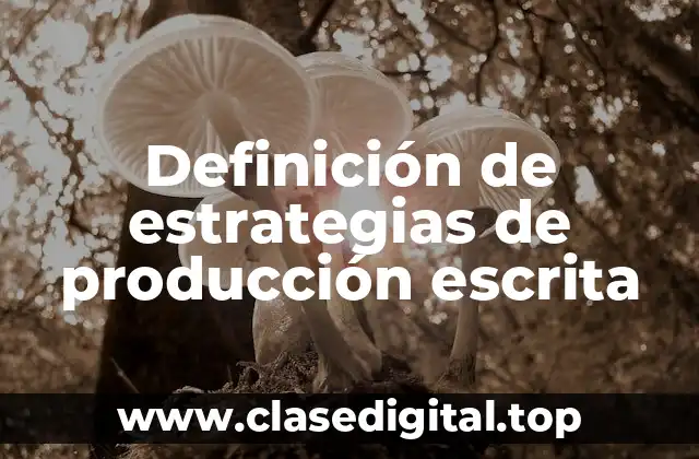 Ejemplos de estrategias de producción escrita