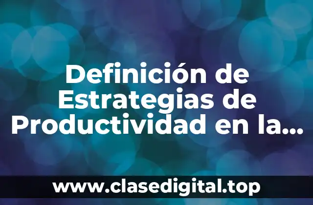 Ejemplos de Estrategias de Productividad en la Vida Cotidiana