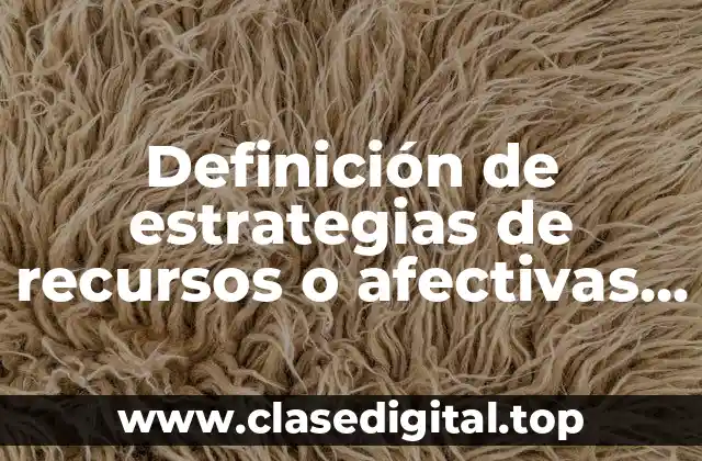 Ejemplos de estrategias de recursos o afectivas en el aula