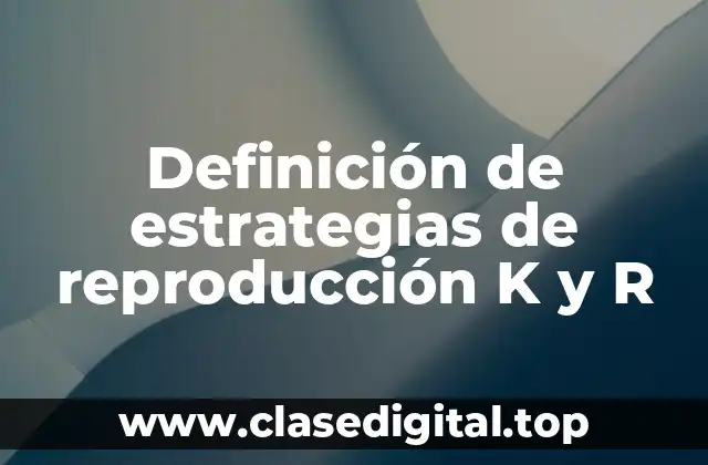 Definición de estrategias de reproducción K y R