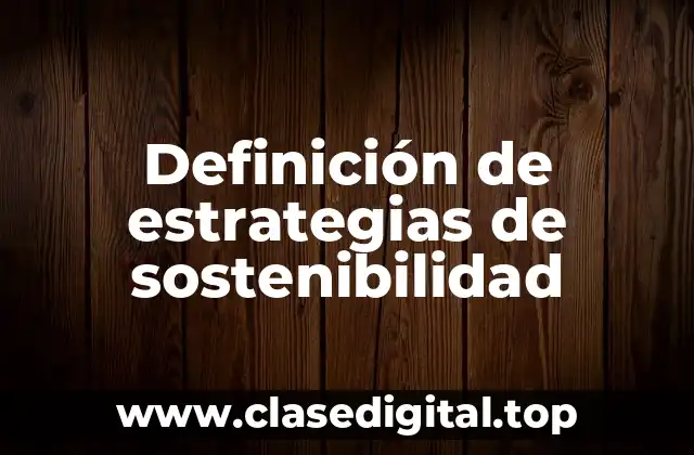 Ejemplos de estrategias de sostenibilidad