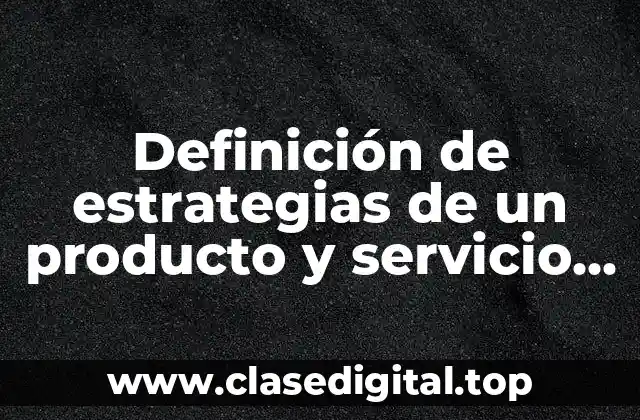 Definición de estrategias de un producto y servicio del extranjero