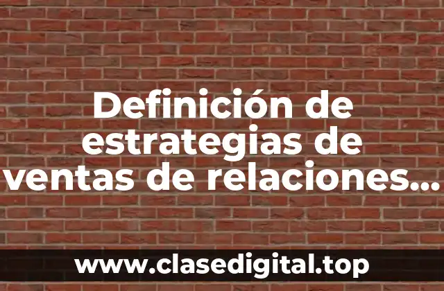 Ejemplos de estrategias de ventas de relaciones en un servicio