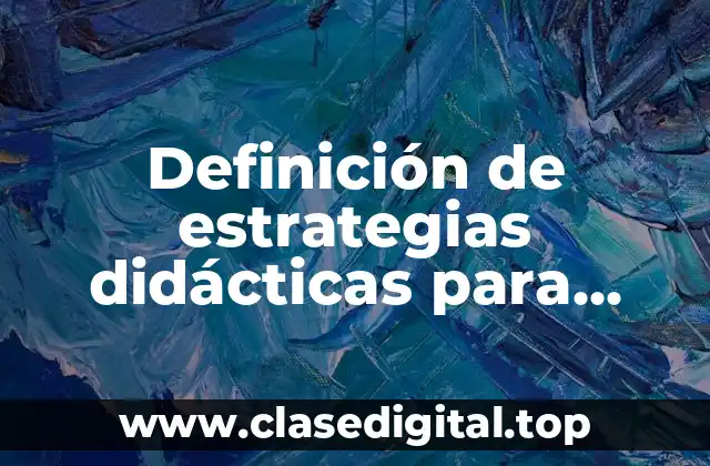 Definición de estrategias didácticas para español primaria con aprendizajes clave