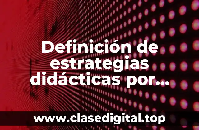 Definición de estrategias didácticas por competencias