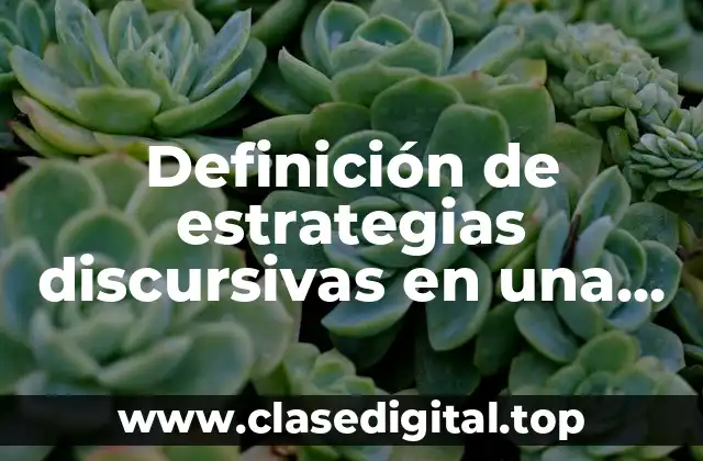 Definición de estrategias discursivas en una entrevista