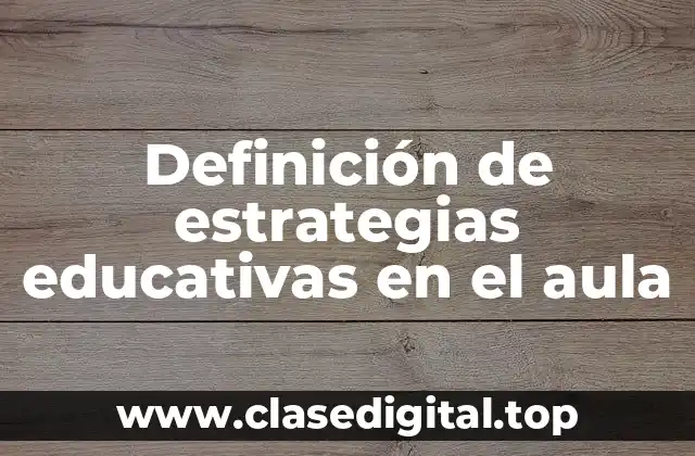 Definición de estrategias educativas en el aula