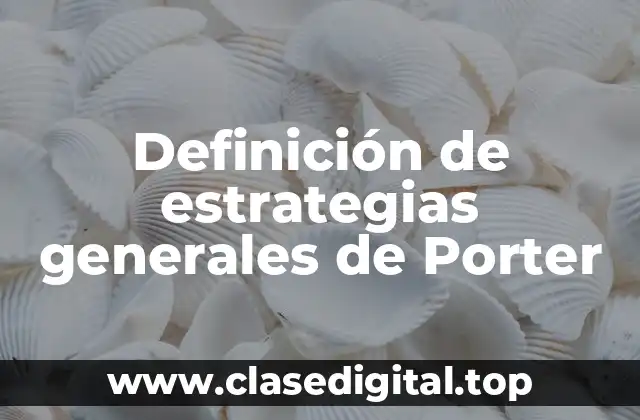 Ejemplos de estrategias generales de Porter