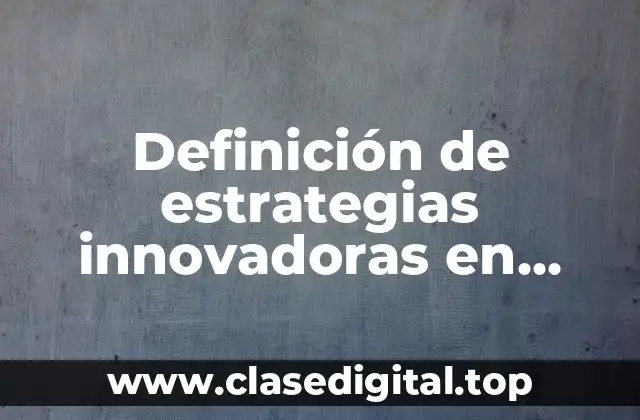Definición de estrategias innovadoras en educación