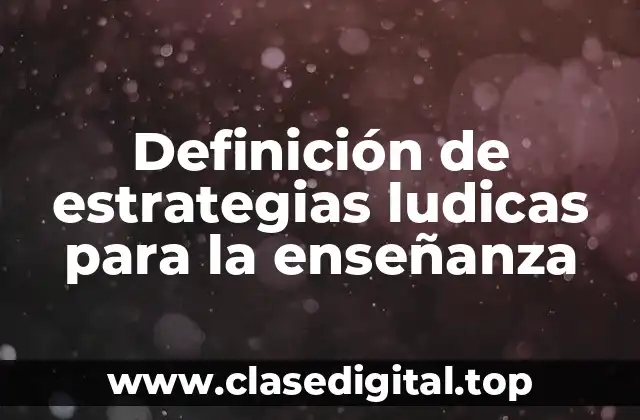 Definición de estrategias ludicas para la enseñanza