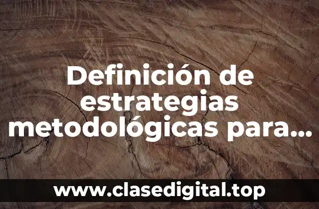 Definición de estrategias metodológicas para proyectos de investigación