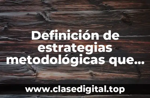 Definición de estrategias metodológicas que se implementan