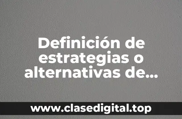 Definición técnica de estrategias o alternativas de cumplimiento