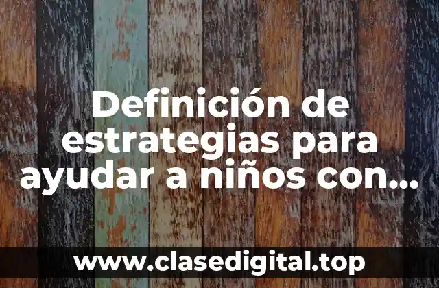 Ejemplos de estrategias para ayudar a niños con dislexia