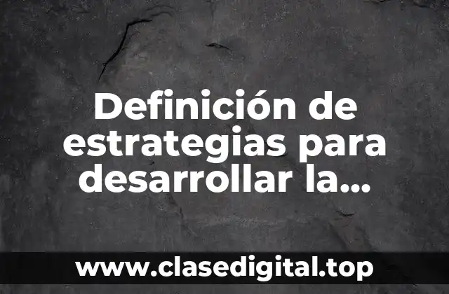 Definición de estrategias para desarrollar la comunicación oral