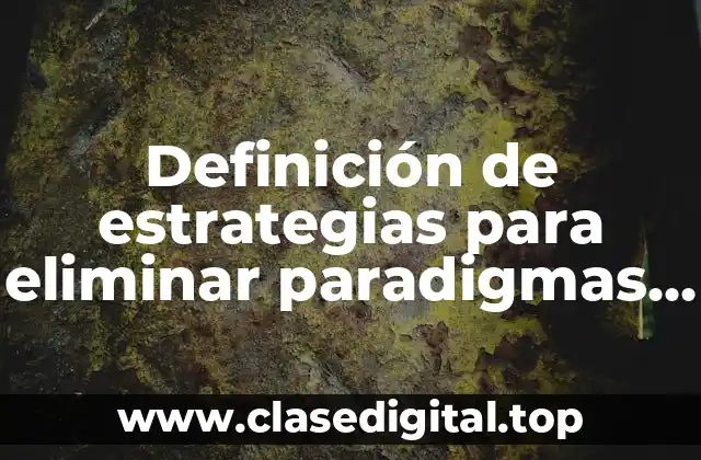 Definición de estrategias para eliminar paradigmas en una empresa