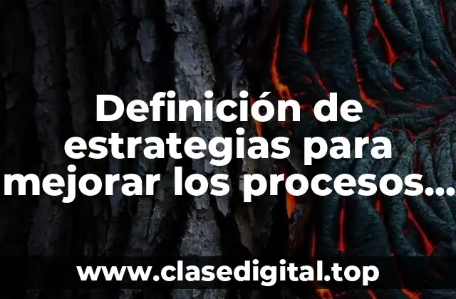 Definición de estrategias para mejorar los procesos de una empresa