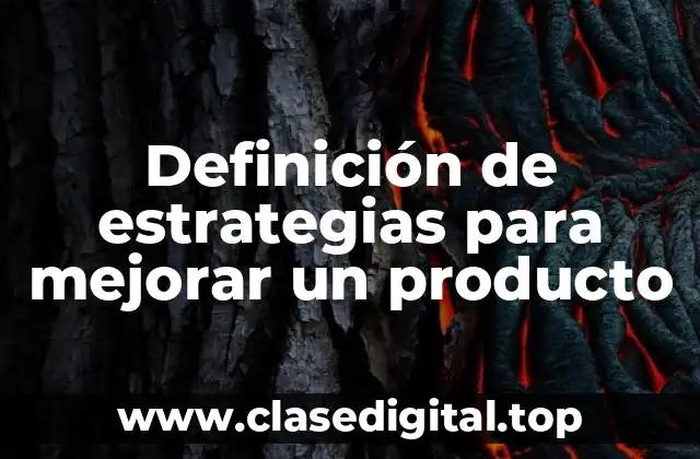 Definición de estrategias para mejorar un producto