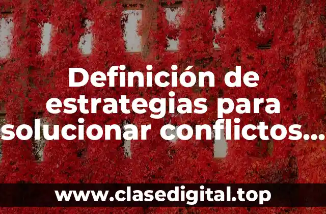 Definición de estrategias para solucionar conflictos y negociación