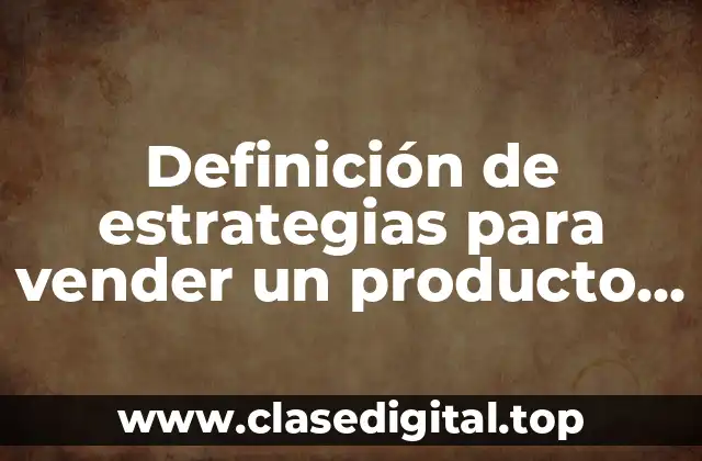 Definición de estrategias para vender un producto de madera