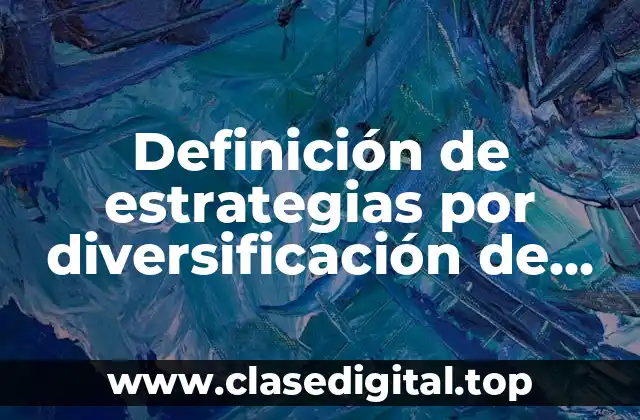 Definición de estrategias por diversificación de una empresa
