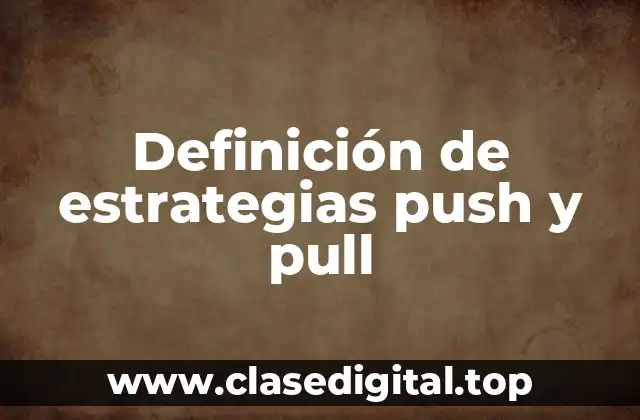 Definición de estrategias push y pull