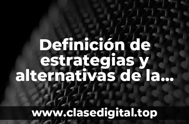 Definición de estrategias y alternativas de la organización del trabajo