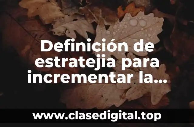 Definición de estratejia para incrementar la competitividad de tu empresa