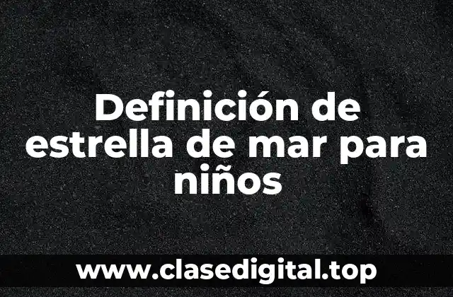 Definición de estrella de mar para niños