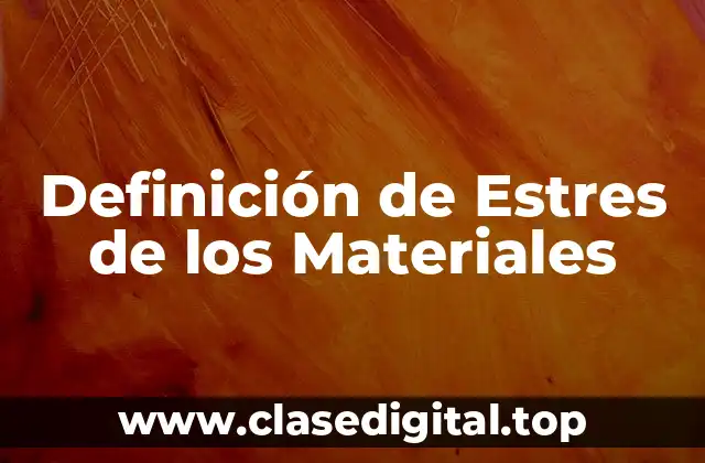 Definición de Estres de los Materiales