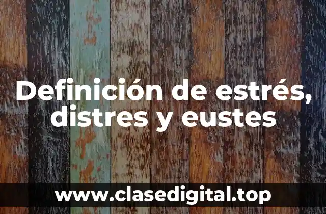 Definición de estrés, distres y eustes