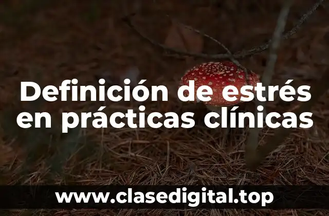 Definición de estrés en prácticas clínicas