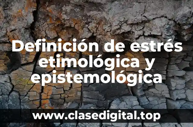 Definición de estrés etimológica y epistemológica