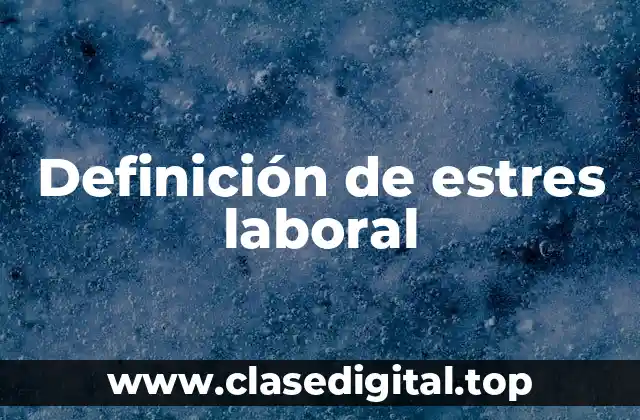 Definición técnica de estrés laboral