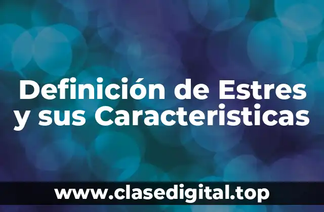 Definición de Estres y sus Caracteristicas