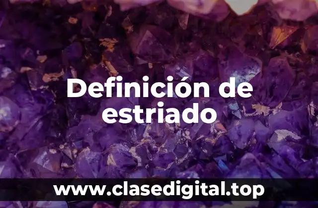 Definición de estriado