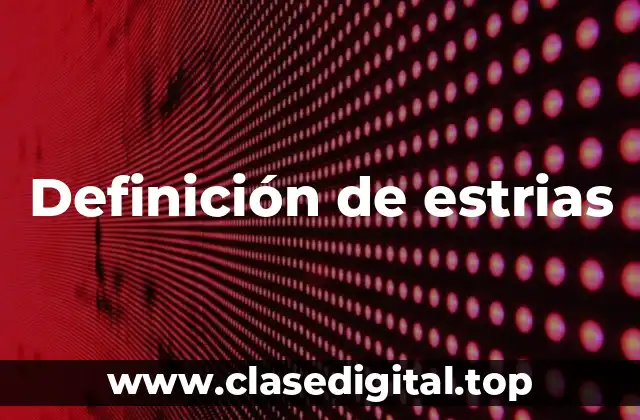 Definición de estrias