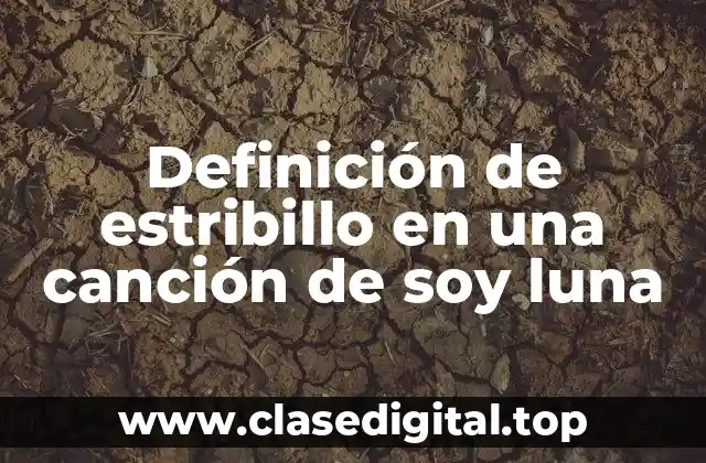 Definición de estribillo en una canción de soy luna