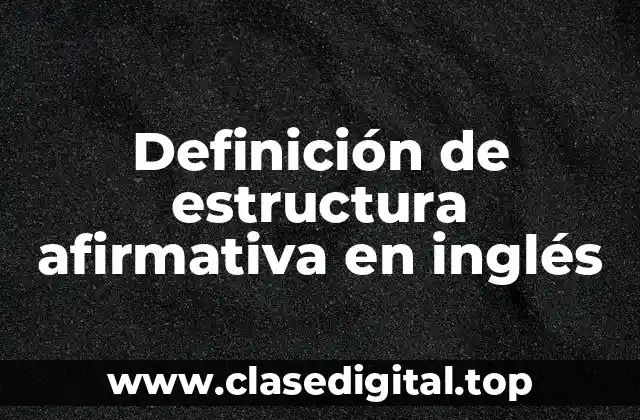 Definición de estructura afirmativa en inglés