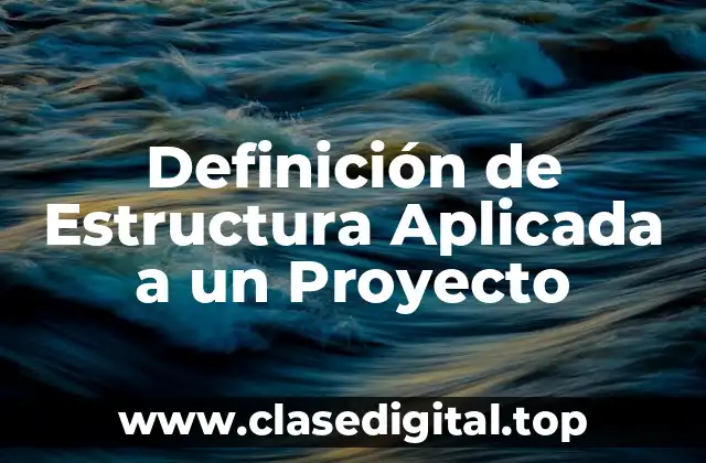Definición de Estructura Aplicada a un Proyecto