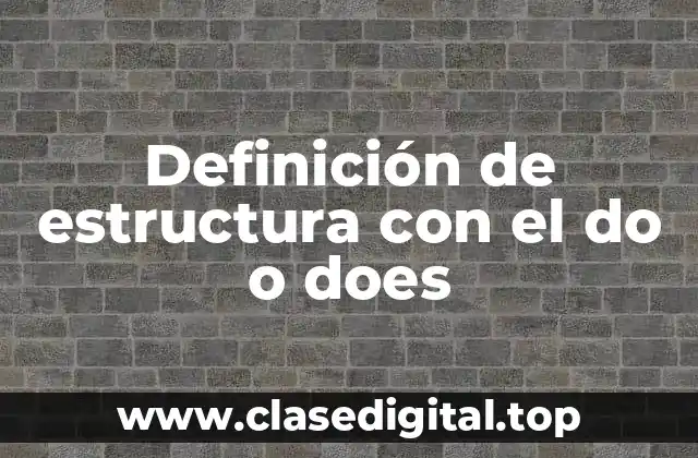 Definición de estructura con el do o does