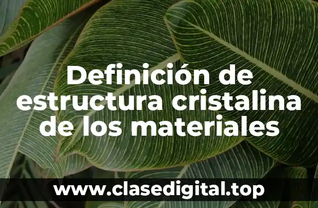 Definición de estructura cristalina de los materiales