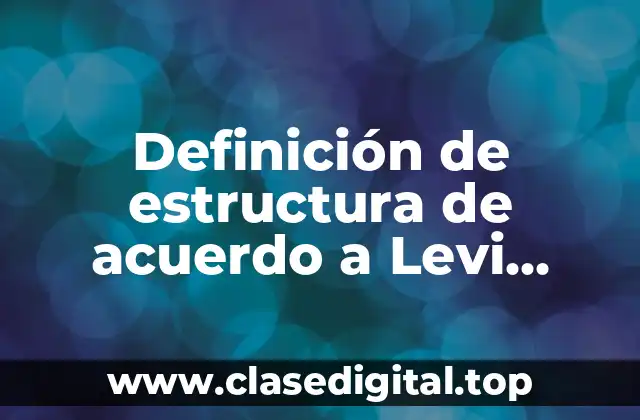 Definición de estructura de acuerdo a Levi Strauss
