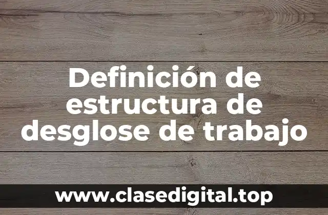 Definición de estructura de desglose de trabajo