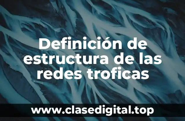 Definición de estructura de las redes troficas