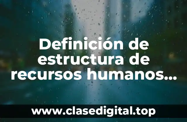 Definición de estructura de recursos humanos de Bimbo