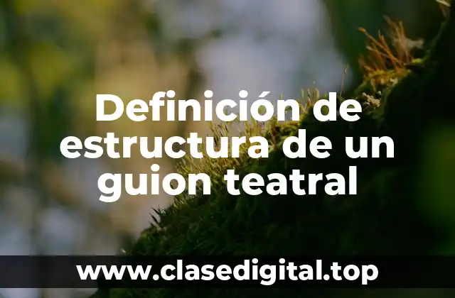 Definición de estructura de un guion teatral