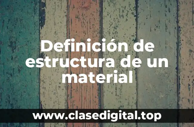 Definición de estructura de un material