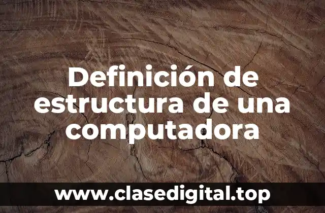 Definición de estructura de una computadora