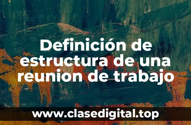 Definición de estructura de una reunion de trabajo